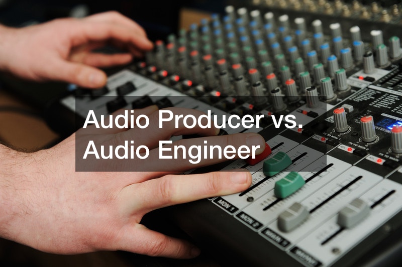 Audio Producer vs. Audio Engineer