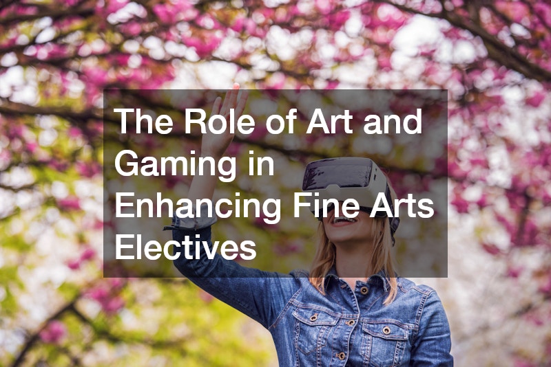 The Role of Art and Gaming in Enhancing Fine Arts Electives