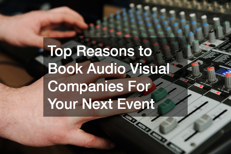 Top Reasons to Book Audio Visual Companies For Your Next Event